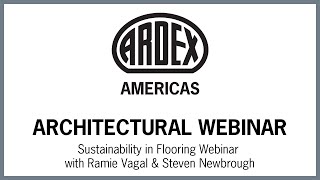 ARDEX Webinar - Sustainability in Flooring Webinar with Ramie Vagal & Steven Newbrough