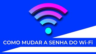 COMO MUDAR A SENHA DO Wi-Fi PELO CELULAR