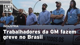 Trabalhadores da General Motors fazem greve no Brasil