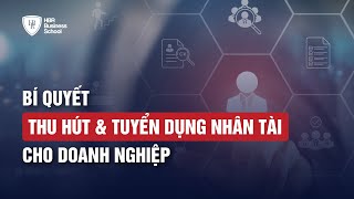 BÍ QUYẾT THU HÚT & TUYỂN DỤNG NHÂN TÀI MARKETING CHO DOANH NGHIỆP | MARKETING SUMMIT 2024