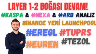 L1-L2 BOĞASI! #NEXA #KAS #ARB | BINANCE LAUNCHPOOL #RDNT | #EUREN #TEZOL #TUPRS BEDELSİZ #EREGL