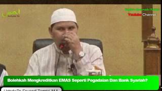 Bolehkah Mengkreditkan EMAS Seperti Pegadaian Dan Bank Syariah? - Ustadz Dr.Erwandi Tarmizi,M.A