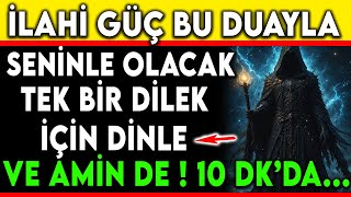 İLAHİ GÜÇ BU DUAYLA SENİNLE OLACAK ! TEK BİR DİLEK İÇİN DİNLE VE AMİN DE 10 DK'DA...