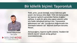 İsmail Kılıçarslan - Bir kölelik biçimi: Taşeronluk - 03.02.2015