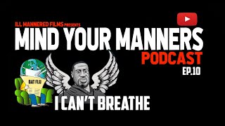 Mind Your Manners Podcast (ep.10) I Can’t Breathe