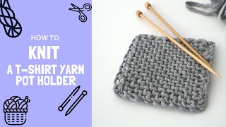 How To Knit A Potholder With DIY T-Shirt Yarn - Simple Beginner Friendly Pattern