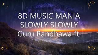 SLOWLY SLOWLY  Guru Randhawa 8D SONG