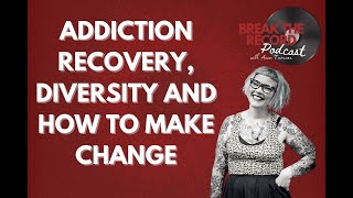 Addiction Recovery, Diversity and How To Make Change with Joanne Croxford