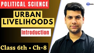 Urban Livelihoods - Introduction | Class 6 Ch 8 | Political Science NCERTs by Nadeem Raja | Academia