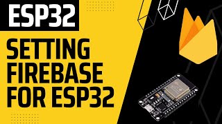 How to setup firebase Cloud Real time database  for Esp32 IOT projects