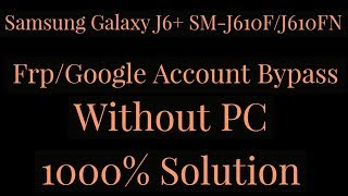 Samsung J6 Plus Frp Bypass 8.1.0 | SM-J610 Google Account Remove |2019 |