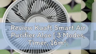 Review Kuaft Smart Air Purifier Aloe [ 3 Modes, Timer, 16m², CADR 130m³/h, APP Control, 360° Air Ou