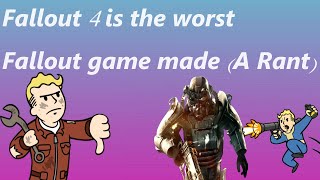 Fallout 4 is the worst Fallout game made (A Rant)