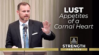 LUST - Appetites of a Carnal Heart - Pensacola Theological Seminary - Pastor James C. Johnson