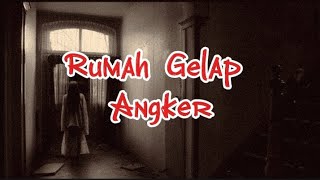 RUMAH GELAP ANGKER