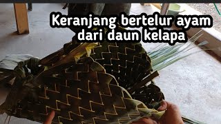 HOW TO MAKE A WOVEN BASKET FROM COCONUT LEAVES WHICH ARE USED AS A PLACE FOR CHICKENS TO LAY EGGS