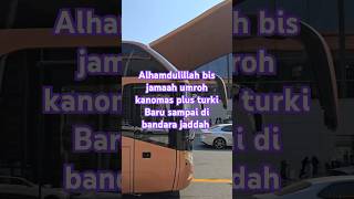 Alhamdulillah bis jamaah umroh kanomas plus turki baru sampai di bandara jaddah #shorts #love #vlog