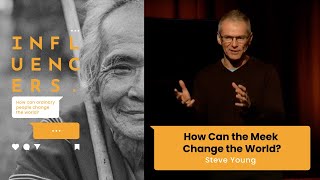 Influencers: How Can the Meek Change the World? (Matt. 5:5) | Steve Young