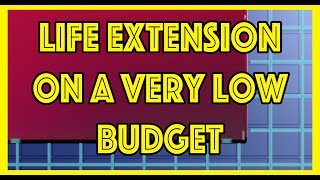 LIFE EXTENSION ON A LOW BUDGET