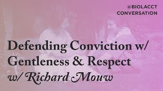 Defending Convictions with Gentleness and Respect - Richard Mouw