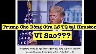 Vì Sao Trump Ch.o Đó.ng Cử.a Lãnh Sự Quán TQ Tại Houston