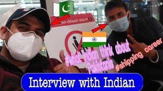 Interview with Indian - Shipping career - What Indian think abouut Pakistanis