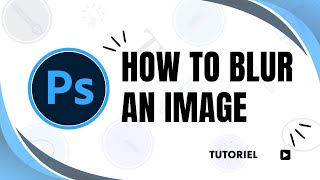 How to blur an image in Photoshop