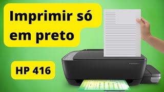 HP 416 - IMPRIMIR SÓ EM PRETO COMO?