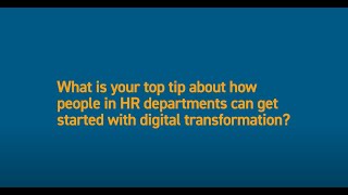 What is your top tip about how people in HR departments can get started with digital transformation?