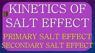 KINETICS OF SALT EFFECT | PRIMARY SALT EFFECT | SECONDARY SALLT EFFECT