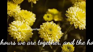 I love you in the morning, in the middle of the day, in the hours we are together, and the hours