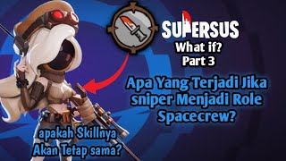 Apa yang akan Terjadi Jika Sniper menjadi Role Spacecrew?. Super sus What If? Part 3