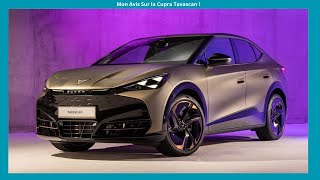 MON AVIS SUR LE CUPRA TAVASCAN ! UN SUV COUPE TRES CLIVANT !?