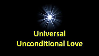 Universal Unconditional Love