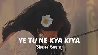 Ye Tune Kya Kiya [Slowed+Reverb]-Javed Bashir | @Ranjit Bhuiya#school #edit ¥π¥¥¥€™