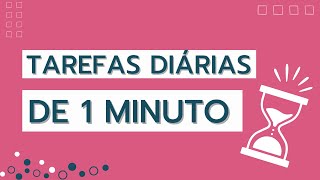 21 TAREFAS DE 1 MINUTO | Não deixe para depois e aproveite melhor o seu tempo