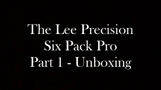 The Lee Precision Six Pack Pro - Part 1 Unboxing