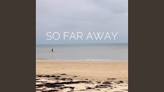 So Far Away