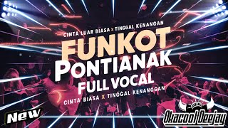 FUNKOT PONTIANAK FULL VOCAL CINTA LUAR BIASA X TINGGAL KENANGAN HARD 2024 - OKACOOL DEEJAY