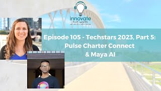 #105 Techstars 2023, Part 5: Pulse Charter Connect and Maya AI