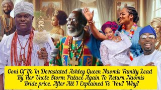 Ooni Of Ife Devastated As Queen Naomi's Family Lead By Her Uncle Storm Palace Again