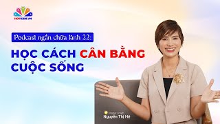 Podcast #22: CÂN BẰNG CUỘC SỐNG CHO MỘT NGƯỜI PHỤ NỮ BẬN RỘN | Chuỗi Podcast Chữa Lành