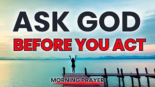 Seek God's Guidance Before You Act: A Powerful Morning Prayer