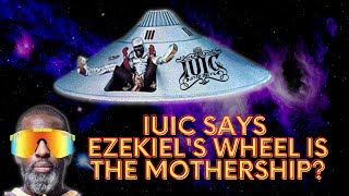 IUIC SAYS  EZEKIEL'S WHEEL IS THE MOTHERSHIP? #churchblitz #iuic #urbanapologetics