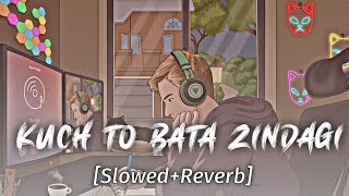 Kuch To Bata Zindagi(Slowed Reverb) |Jubin Nautiyal |Tushulofi 🎧 | #jubinnautiyal #bajrangibhaijaan