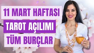 11 MART HAFTASI!  KOÇ BOĞA İKİZLER YENGEÇ ASLAN BAŞAK TERAZİ AKREP YAY OĞLAK KOVA BALIK BURÇLARI