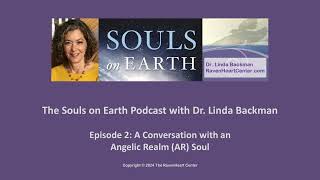 Episode 2, Souls on Earth Podcast with Dr. Linda Backman, A Conversation with an Angelic Realm Soul