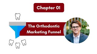 The Ultimate Guide to Orthodontic Marketing: Ch 1 - The Orthodontic Marketing Funnel