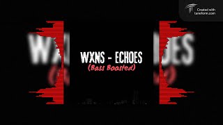 WXNS - ECHOES (Bass Boosted 🎧)