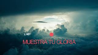 Muestra tu gloria - Julio Melgar. #Worship #Alabanza #músicaCristiana